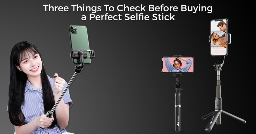 Three Things to Check Before Buying A Perfect Selfie Stick